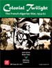 Colonial Twilight: The French-Algerian War, 1954-62 (COIN)